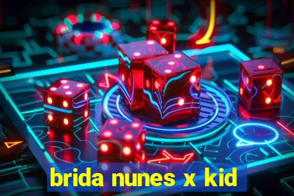 brida nunes x kid